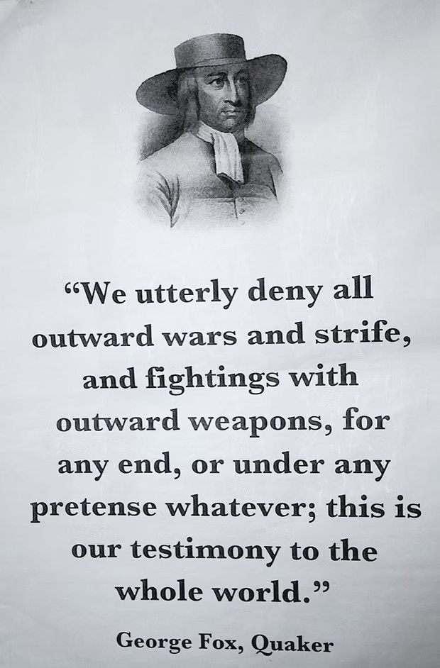 A picture of George Fox. We utterly deny all outward wars and strife and fightings with outward weapons for any end, or under any pretense whatever; this is our testimony to the whole world. George Fox, Quaker